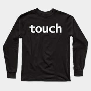 Touch Minimal Typography White Text Long Sleeve T-Shirt